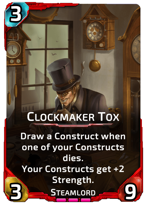 Clockmaker Tox Nova Blitz - Clockmaker Tox - Draw a Construct when one of your Constructs dies. Your Constructs get +2 Strength.