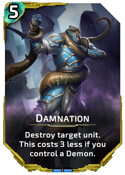 Damnation Nova Blitz - Damnation - Destroy target unit. This costs 3 less if you control a Demon.