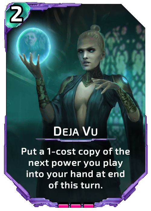 Deja Vu Nova Blitz - Deja Vu - Put a 1-cost copy of the next power you play into your hand at the end of this turn