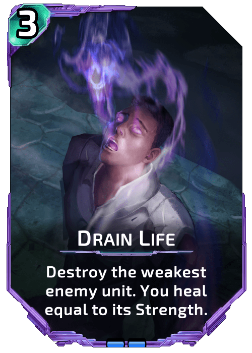 Nova Blitz - Drain Life - Destroy the weakest enemy unit. You heal equal to its Strength