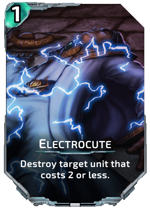 Nova Blitz - Electrocute - Destroy target unit that costs 2 or less.