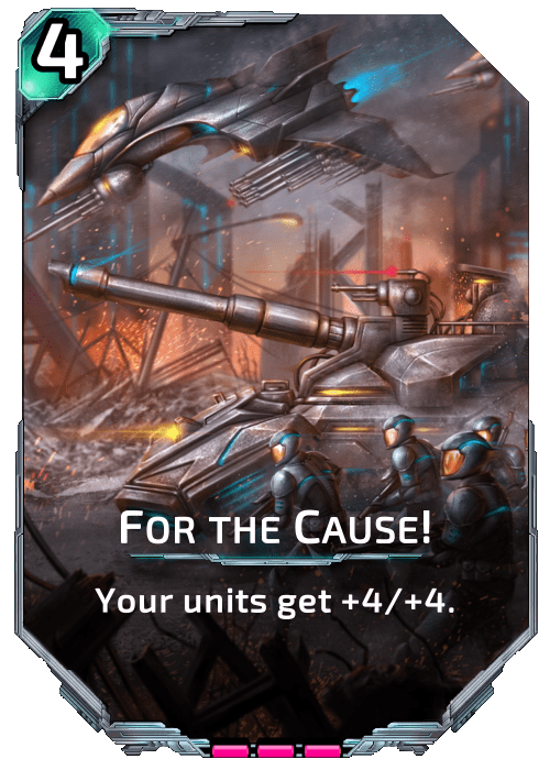 For The Cause! Nova Blitz - For The Cause! - Your units get +4/+4.