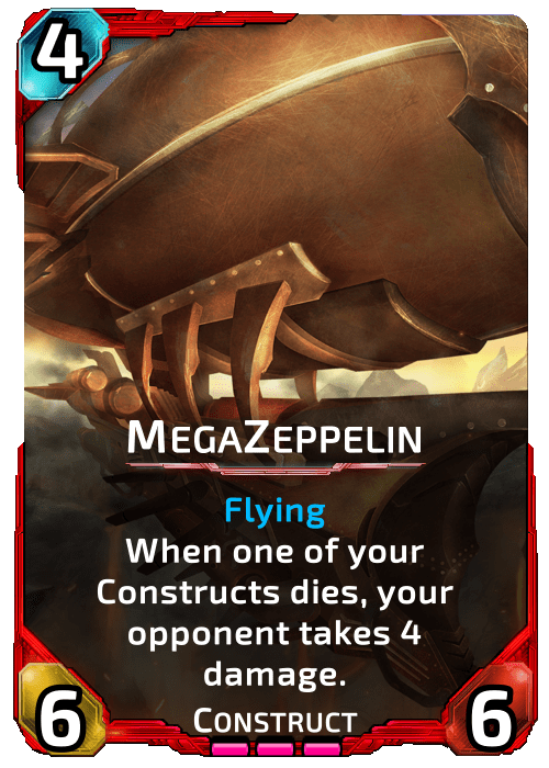 MegaZeppelin Nova Blitz - MegaZeppelin - When one of your Constructs dies, your opponent takes 4 damage.