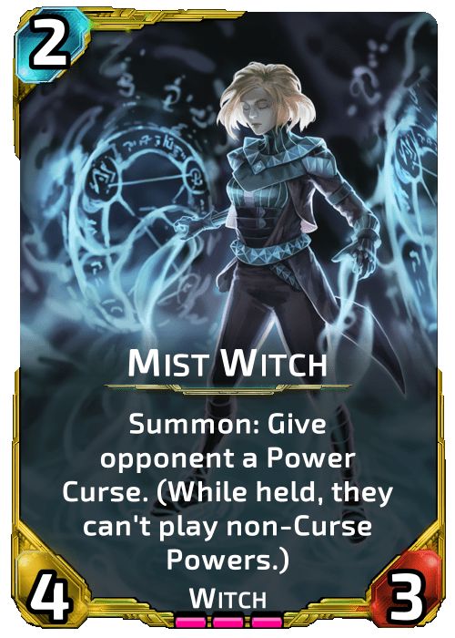 Mist Witch Nova Blitz - Mist Witch - Summon: Give opponent a Power Curse. (While held, they can