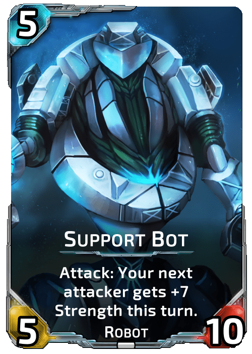 Support Bot Nova Blitz - Support Bot - Attack: Your next attacker gets +7 Strength this turn.