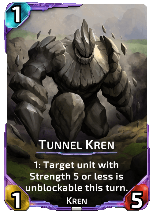 Nova Blitz - Tunnel Kren - 1: Target unit with Strength 5 or less is unblockable this turn