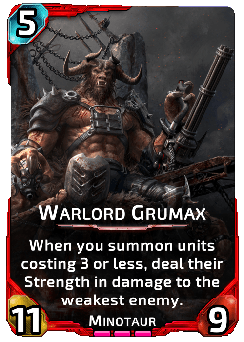 Warlord Grumax Nova Blitz - Warlord Grumax - When you summon units costing 3 or less, deal their Strength in damage to the weakest enemy.